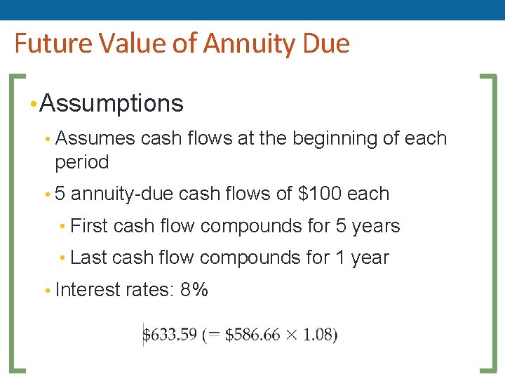 Future Value of Annuity Due • Assumptions • Assumes cash flows at the beginning