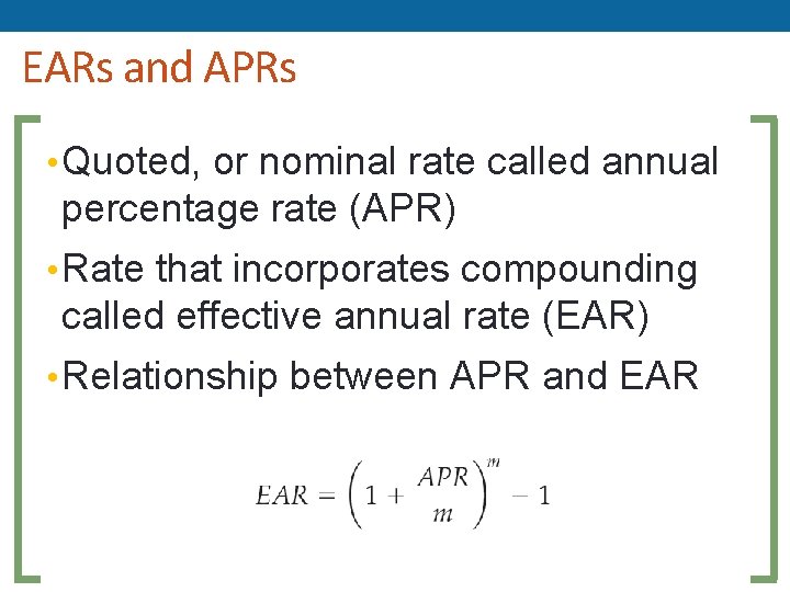 EARs and APRs • Quoted, or nominal rate called annual percentage rate (APR) •