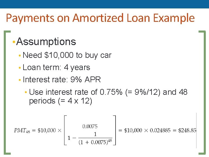 Payments on Amortized Loan Example • Assumptions • Need $10, 000 to buy car