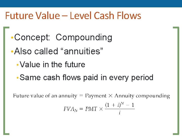 Future Value – Level Cash Flows • Concept: Compounding • Also called “annuities” •