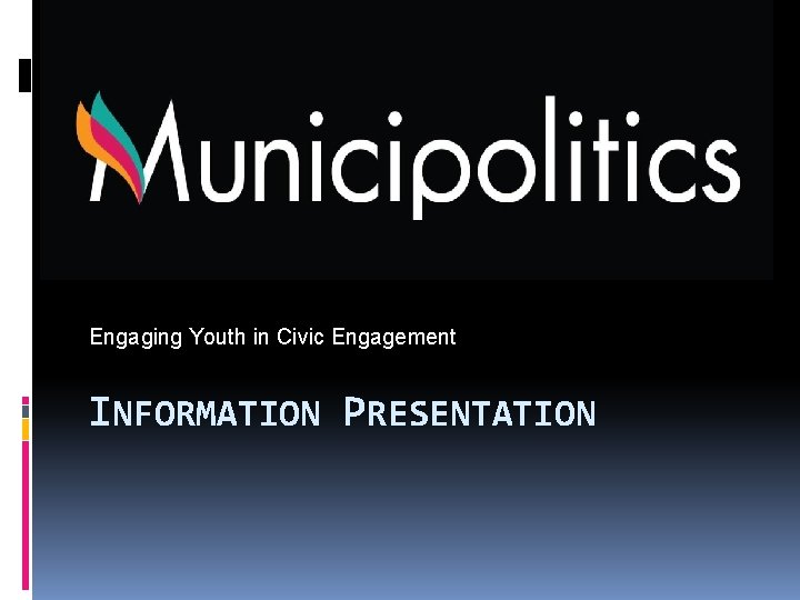 Engaging Youth in Civic Engagement INFORMATION PRESENTATION 