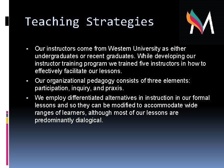 Teaching Strategies ▪ Our instructors come from Western University as either undergraduates or recent