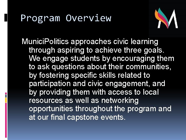 Program Overview Munici. Politics approaches civic learning through aspiring to achieve three goals. We