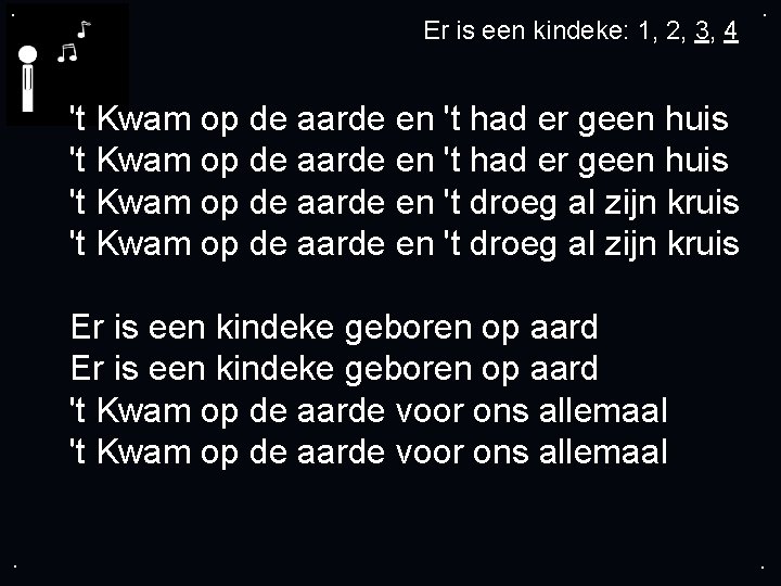 . Er is een kindeke: 1, 2, 3, 4 . 't Kwam op de