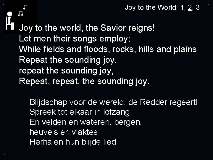 . Joy to the World: 1, 2, 3 . Joy to the world, the