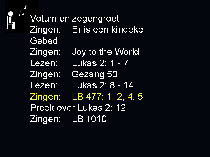 . . Votum en zegengroet Zingen: Er is een kindeke Gebed Zingen: Joy to