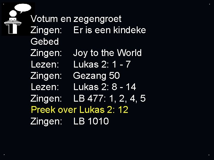 . . Votum en zegengroet Zingen: Er is een kindeke Gebed Zingen: Joy to