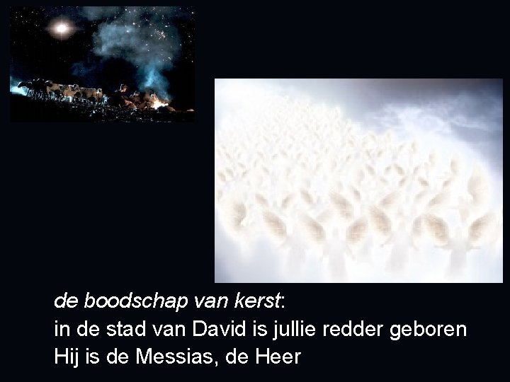 de boodschap van kerst: in de stad van David is jullie redder geboren Hij