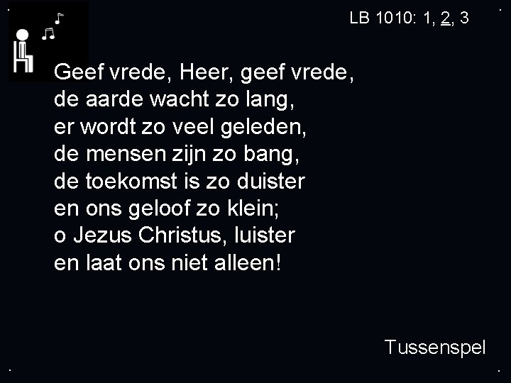 . LB 1010: 1, 2, 3 . Geef vrede, Heer, geef vrede, de aarde