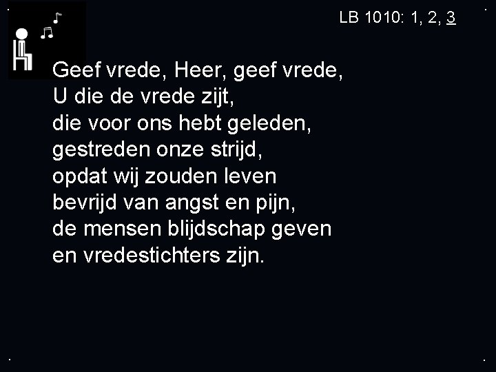 . LB 1010: 1, 2, 3 . Geef vrede, Heer, geef vrede, U die