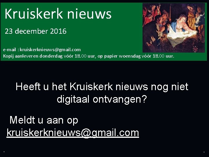 . Kruiskerk nieuws . 23 december 2016 e-mail : kruiskerknieuws@gmail. com Kopij aanleveren donderdag