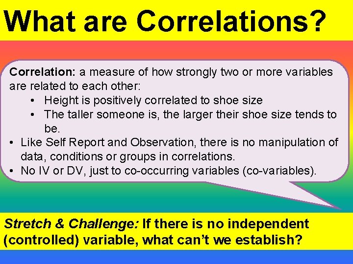 What are Correlations? Correlations Correlation: a measure of how strongly two or more variables