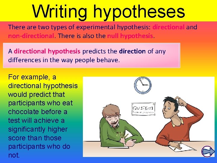 Writing hypotheses There are two types of experimental hypothesis: directional and non-directional. There is