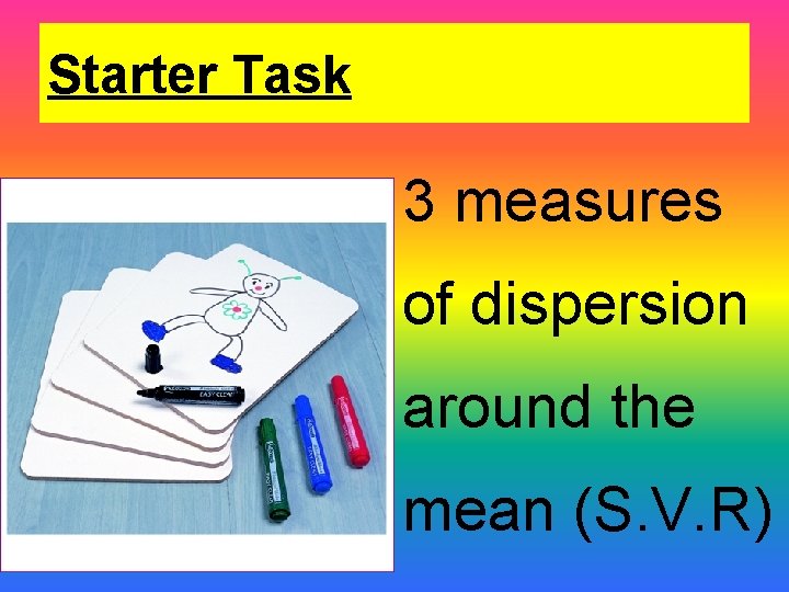 Starter Task 3 measures of dispersion around the mean (S. V. R) 