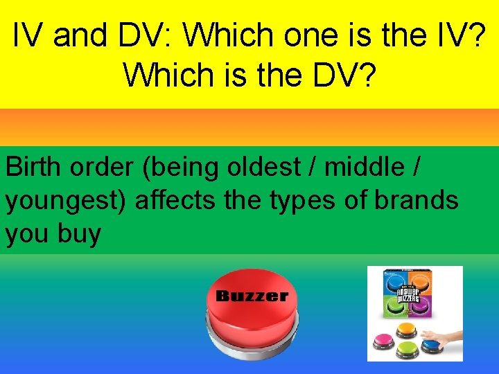 IV and DV: Which one is the IV? Which is the DV? Birth order