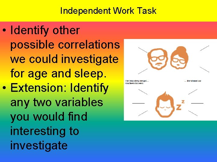 Independent Work Task • Identify other possible correlations we could investigate for age and