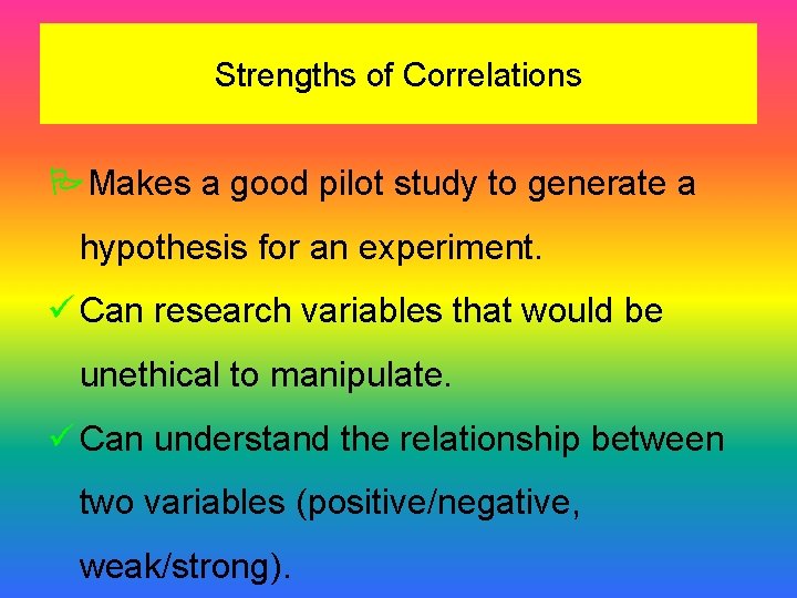 Strengths of Correlations Makes a good pilot study to generate a hypothesis for an