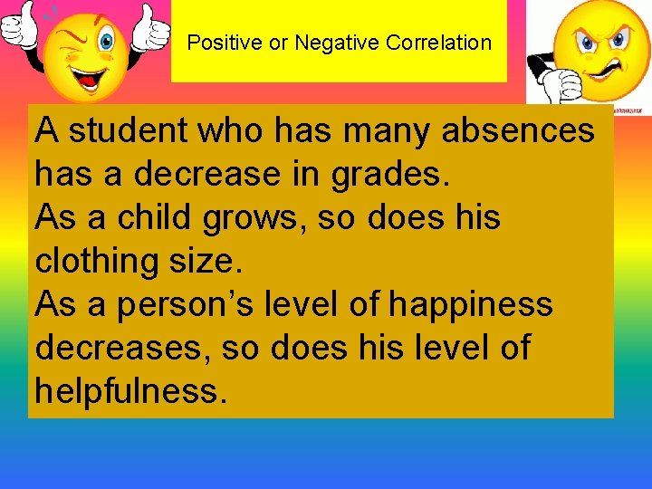 Positive or Negative Correlation A student who has many absences has a decrease in