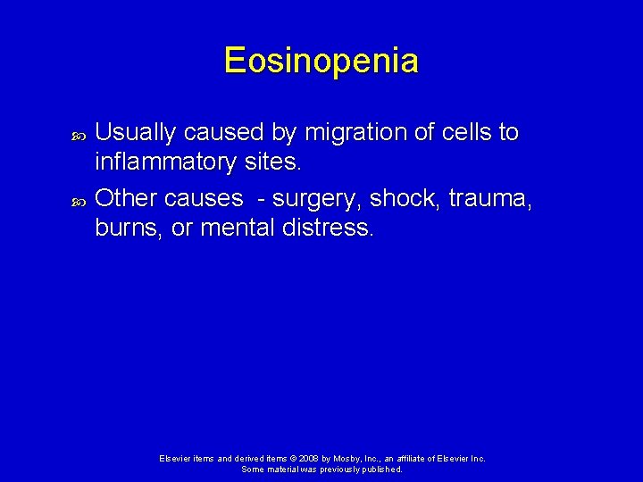 Eosinopenia Usually caused by migration of cells to inflammatory sites. Other causes - surgery,