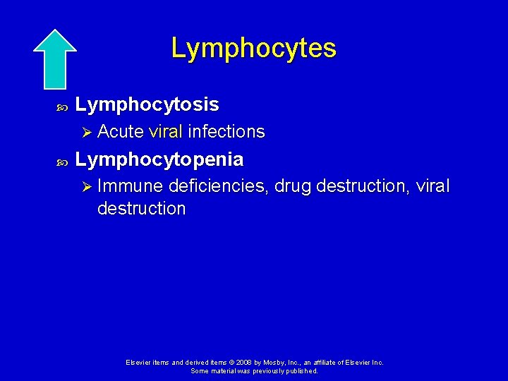 Lymphocytes Lymphocytosis Ø Acute viral infections Lymphocytopenia Ø Immune deficiencies, drug destruction, viral destruction