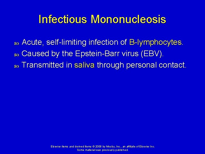 Infectious Mononucleosis Acute, self-limiting infection of B-lymphocytes. Caused by the Epstein-Barr virus (EBV). Transmitted