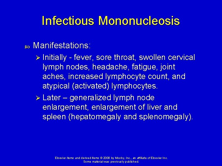 Infectious Mononucleosis Manifestations: Ø Initially - fever, sore throat, swollen cervical lymph nodes, headache,