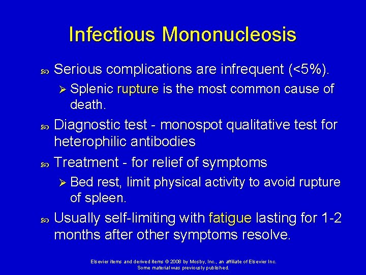 Infectious Mononucleosis Serious complications are infrequent (<5%). Ø Splenic rupture is the most common