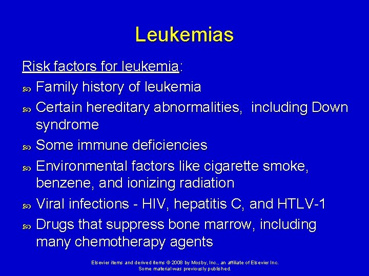 Leukemias Risk factors for leukemia: Family history of leukemia Certain hereditary abnormalities, including Down