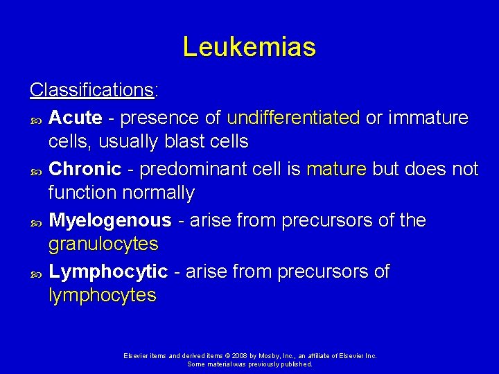 Leukemias Classifications: Acute - presence of undifferentiated or immature cells, usually blast cells Chronic