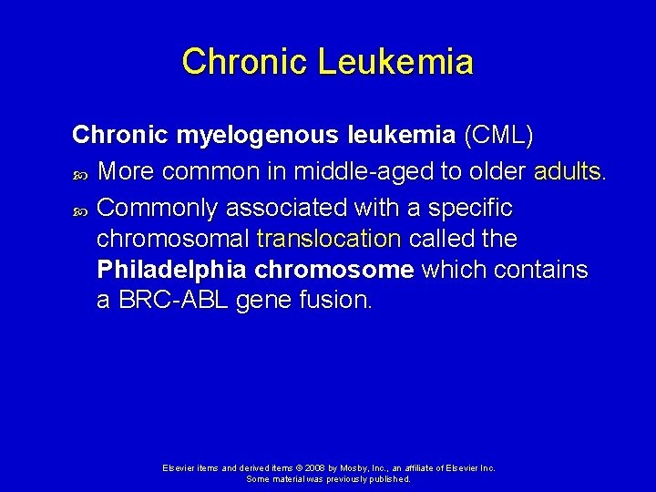 Chronic Leukemia Chronic myelogenous leukemia (CML) More common in middle-aged to older adults. Commonly