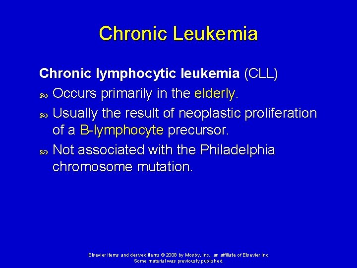 Chronic Leukemia Chronic lymphocytic leukemia (CLL) Occurs primarily in the elderly. Usually the result
