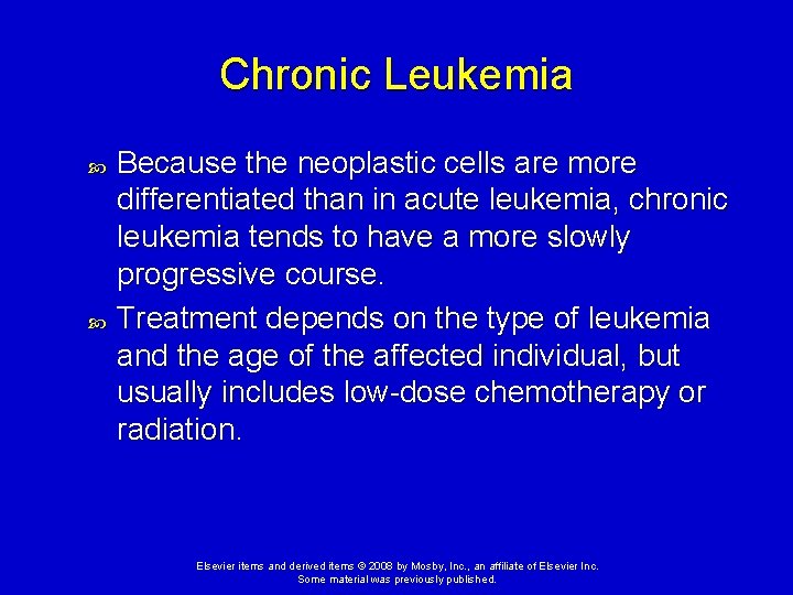 Chronic Leukemia Because the neoplastic cells are more differentiated than in acute leukemia, chronic