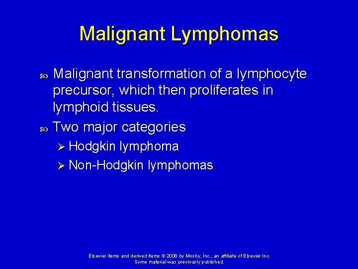 Malignant Lymphomas Malignant transformation of a lymphocyte precursor, which then proliferates in lymphoid tissues.