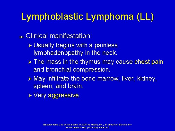 Lymphoblastic Lymphoma (LL) Clinical manifestation: Ø Usually begins with a painless lymphadenopathy in the