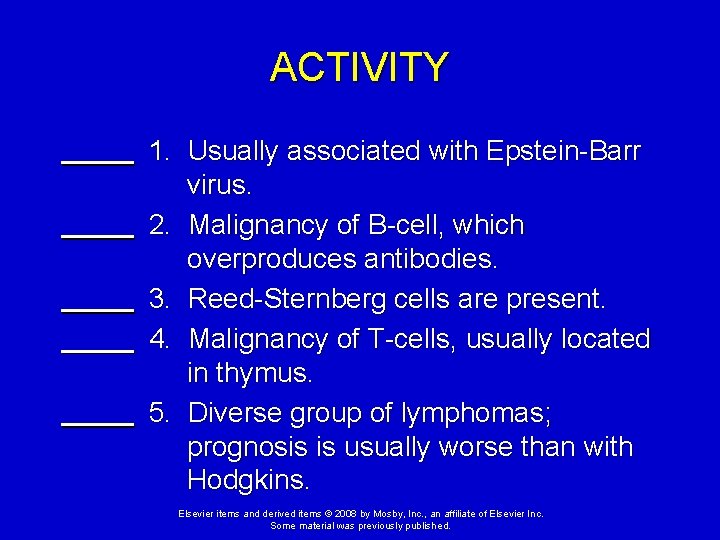 ACTIVITY 1. Usually associated with Epstein-Barr virus. 2. Malignancy of B-cell, which overproduces antibodies.
