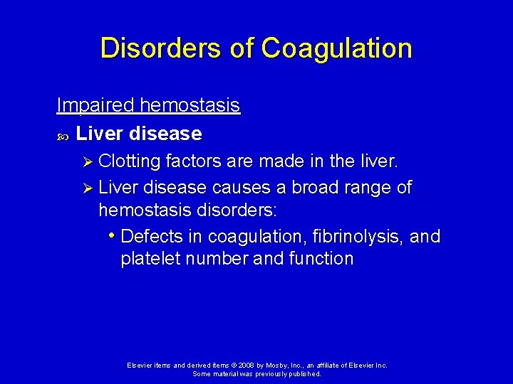 Disorders of Coagulation Impaired hemostasis Liver disease Ø Clotting factors are made in the