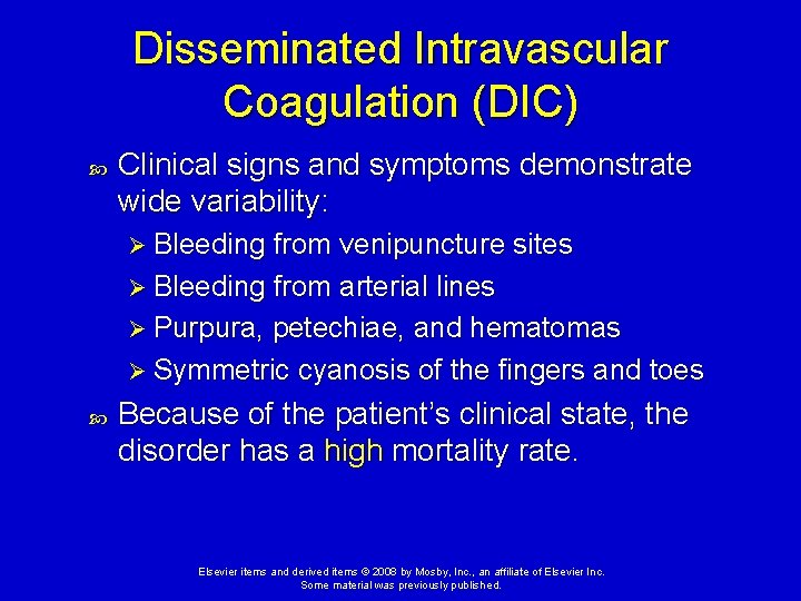 Disseminated Intravascular Coagulation (DIC) Clinical signs and symptoms demonstrate wide variability: Ø Bleeding from