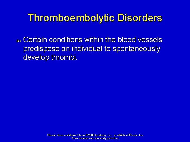 Thromboembolytic Disorders Certain conditions within the blood vessels predispose an individual to spontaneously develop