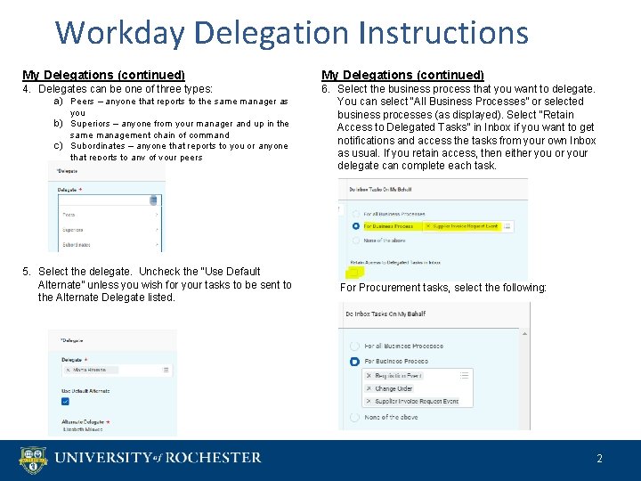 Workday Delegation Instructions My Delegations (continued) 4. Delegates can be one of three types: Workday Delegation Instructions My Delegations (continued) 4. Delegates can be one of three types: