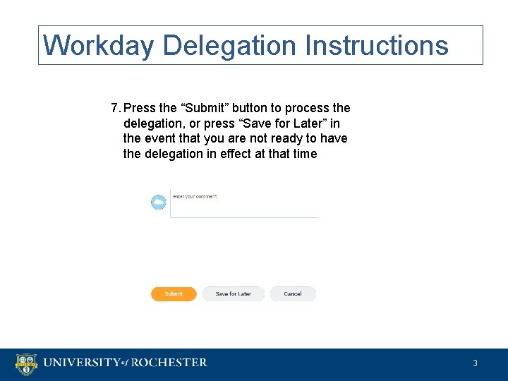 Workday Delegation Instructions 7. Press the “Submit” button to process the delegation, or press Workday Delegation Instructions 7. Press the “Submit” button to process the delegation, or press