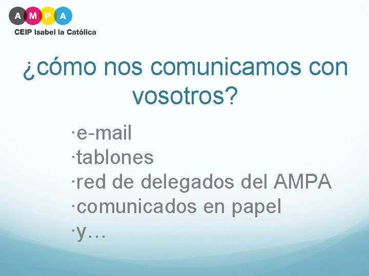 ¿cómo nos comunicamos con vosotros? ·e-mail ·tablones ·red de delegados del AMPA ·comunicados en