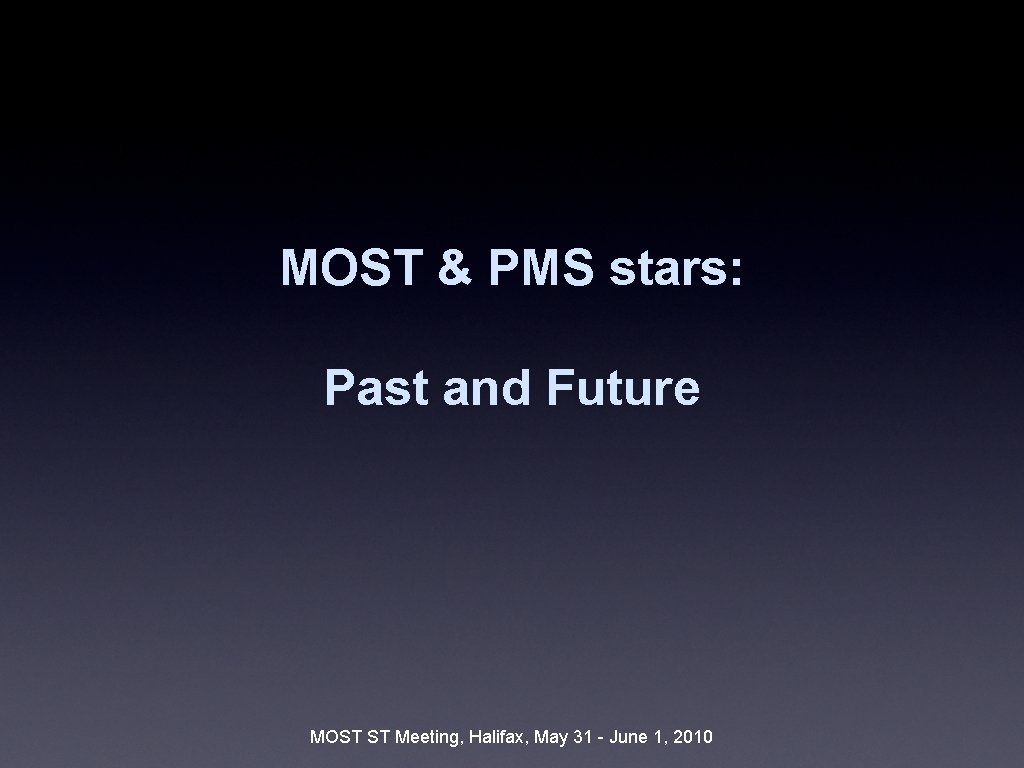 MOST & PMS stars: Past and Future MOST ST Meeting, Halifax, May 31 -