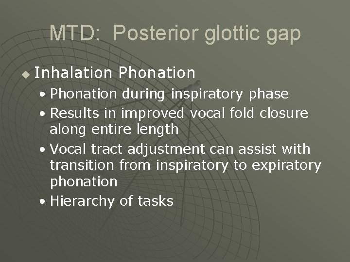 MTD: Posterior glottic gap u Inhalation Phonation • Phonation during inspiratory phase • Results