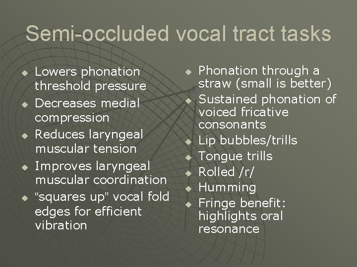 Semi-occluded vocal tract tasks u u u Lowers phonation threshold pressure Decreases medial compression