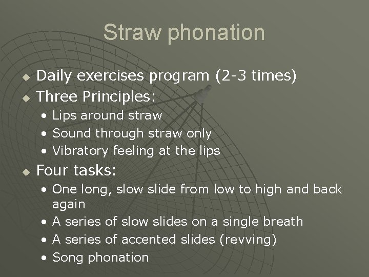 Straw phonation u u Daily exercises program (2 -3 times) Three Principles: • •