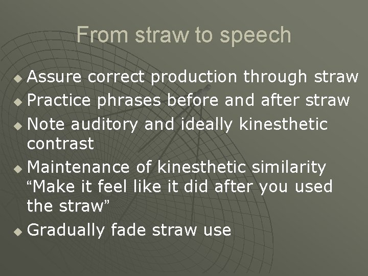 From straw to speech Assure correct production through straw u Practice phrases before and