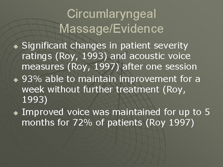 Circumlaryngeal Massage/Evidence u u u Significant changes in patient severity ratings (Roy, 1993) and