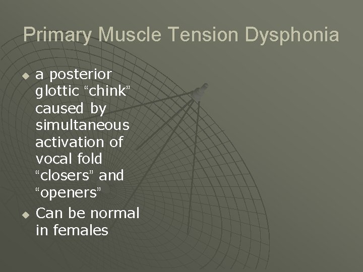 Primary Muscle Tension Dysphonia u u a posterior glottic “chink” caused by simultaneous activation
