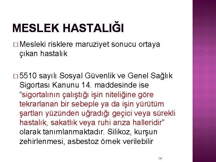 MESLEK HASTALIĞI � Mesleki risklere maruziyet sonucu ortaya çıkan hastalık � 5510 sayılı Sosyal