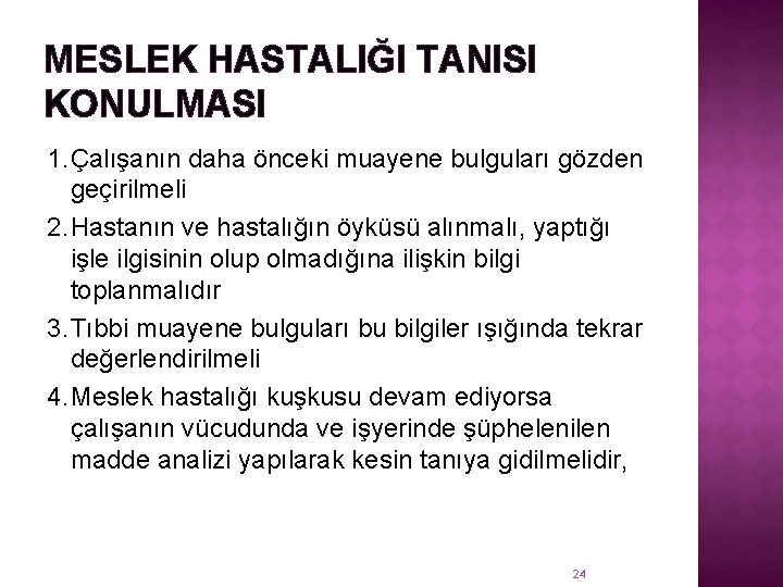 MESLEK HASTALIĞI TANISI KONULMASI 1. Çalışanın daha önceki muayene bulguları gözden geçirilmeli 2. Hastanın